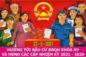 Tuyên truyền cuộc bầu cử đại biểu Quốc hội và đại biểu Hội đồng nhân dân các cấp nhiệm kỳ 2021– 2026